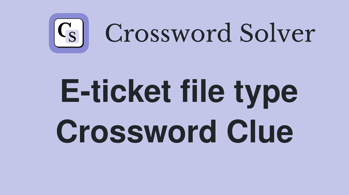 E-ticket file type Crossword Clue