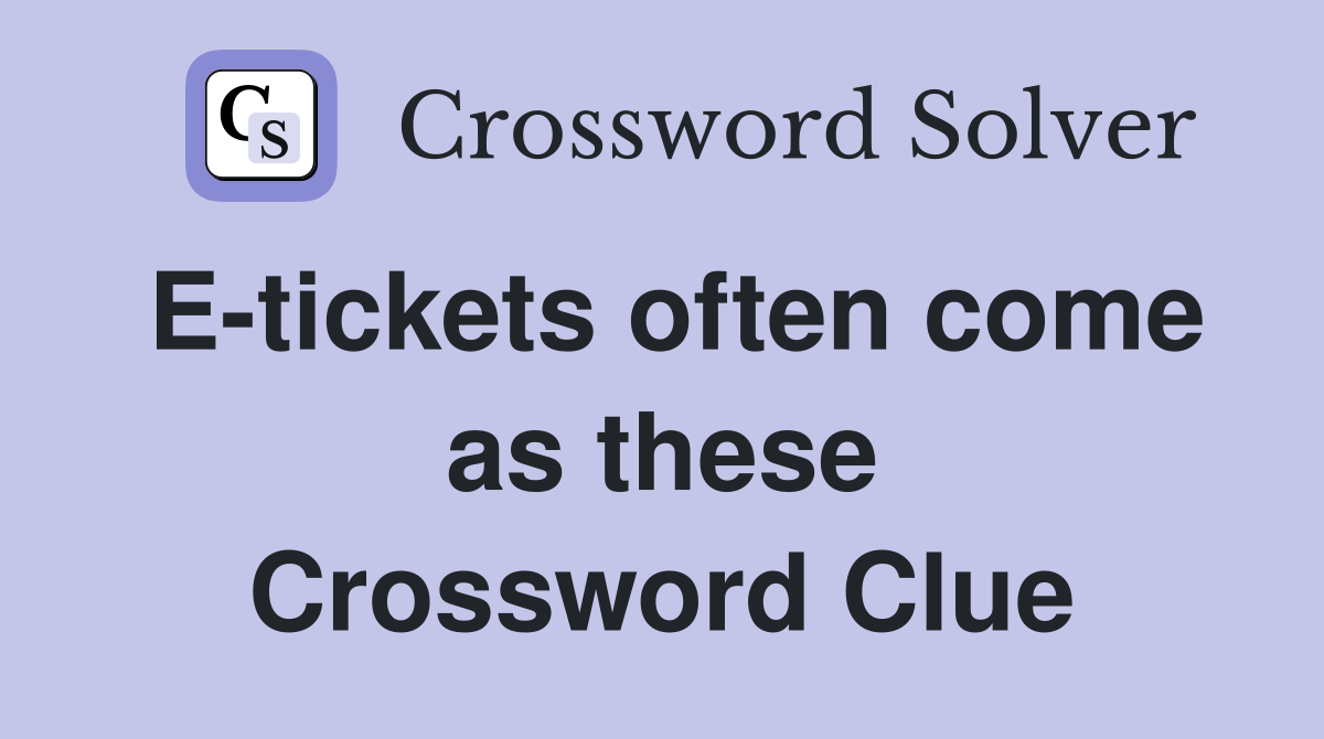 E-tickets often come as these Crossword Clue