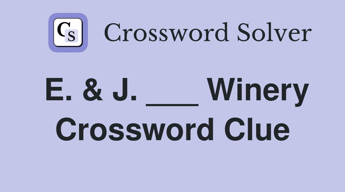 E. & J. ___ Winery Crossword Clue
