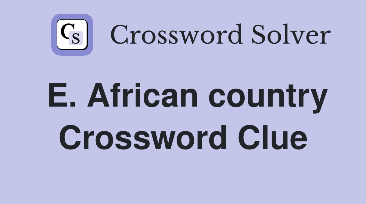 E. African country Crossword Clue