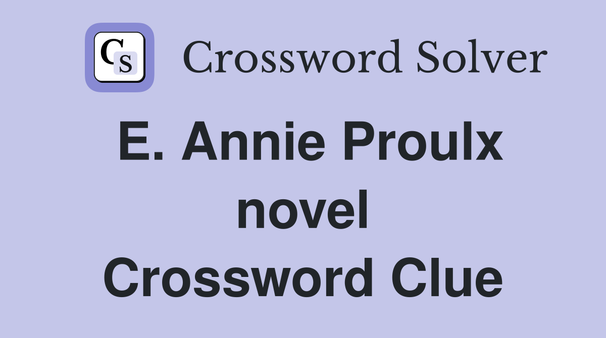 E. Annie Proulx novel Crossword Clue