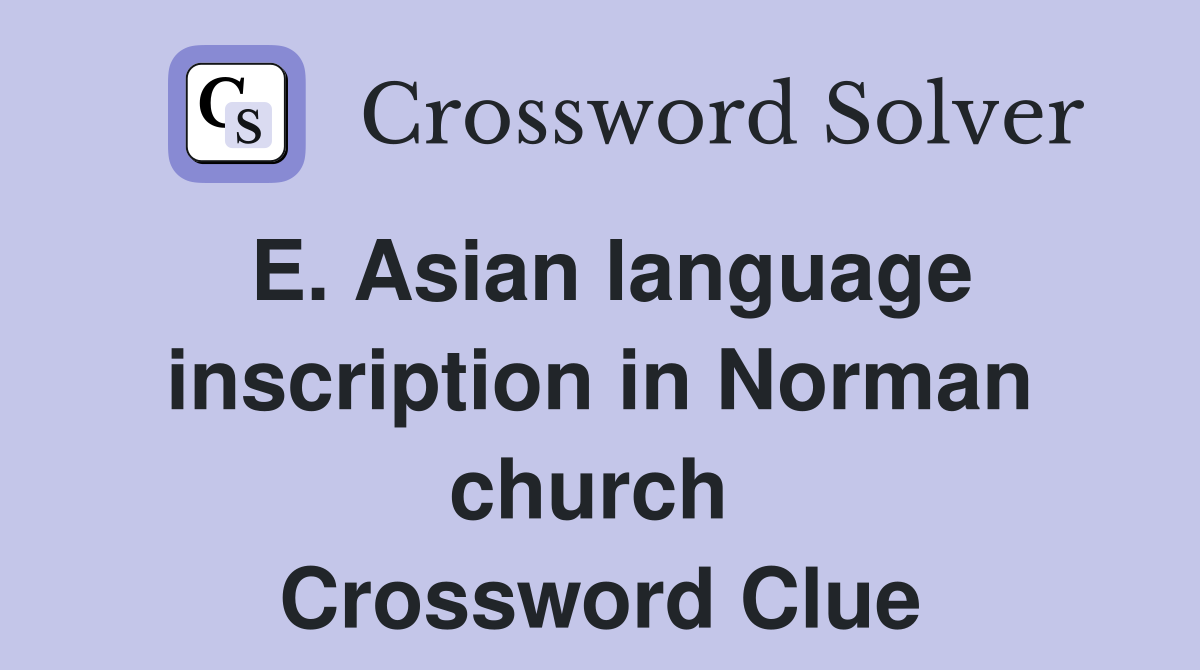E. Asian language inscription in Norman church  Crossword Clue