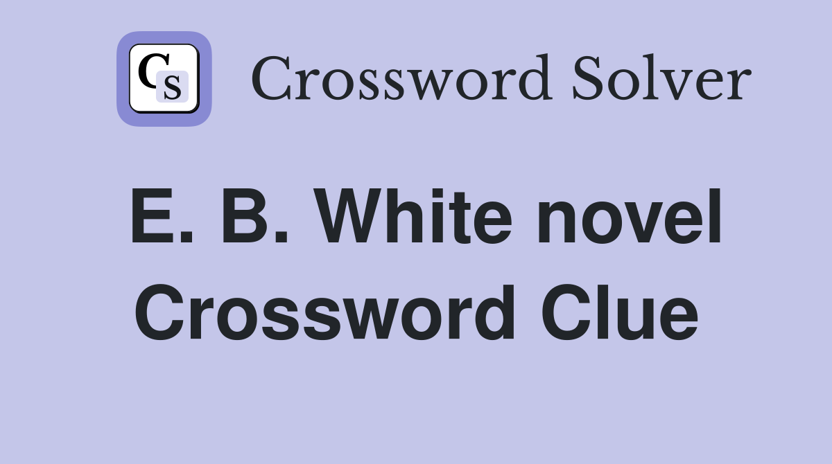 E. B. White novel Crossword Clue