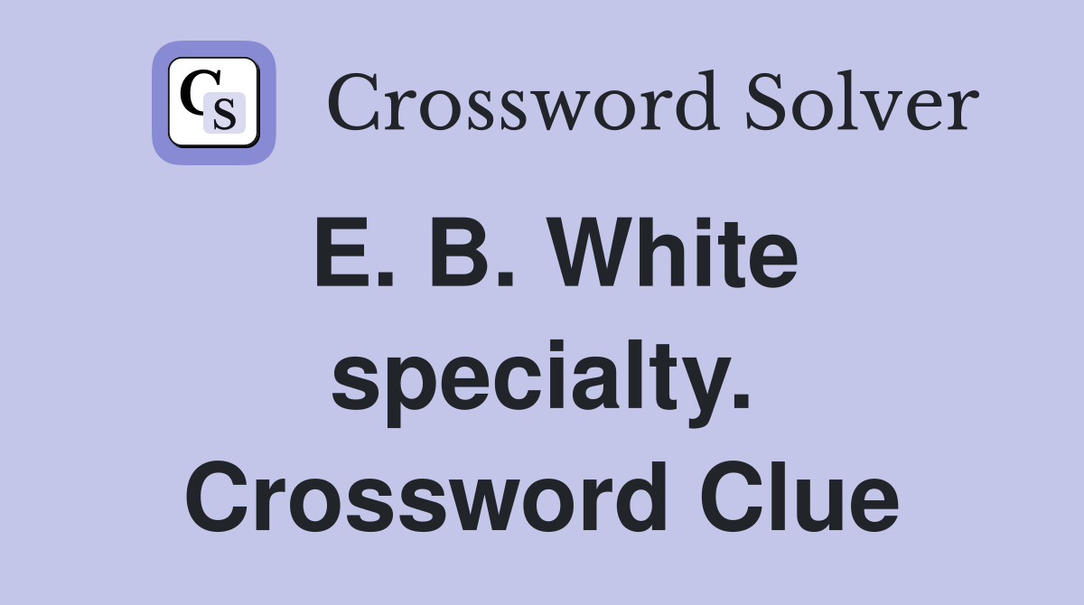 E. B. White specialty. Crossword Clue
