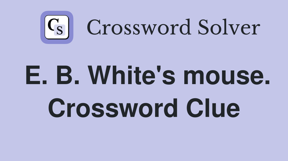 E. B. White's mouse. Crossword Clue