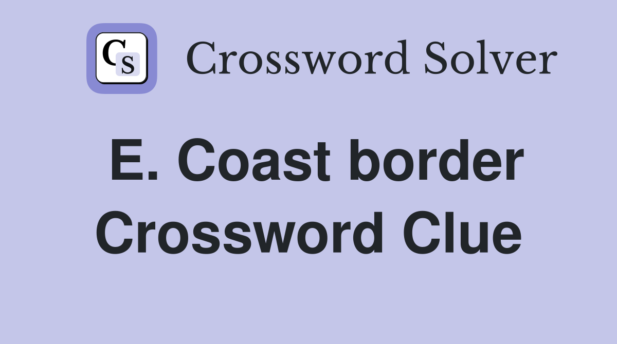 E. Coast border Crossword Clue