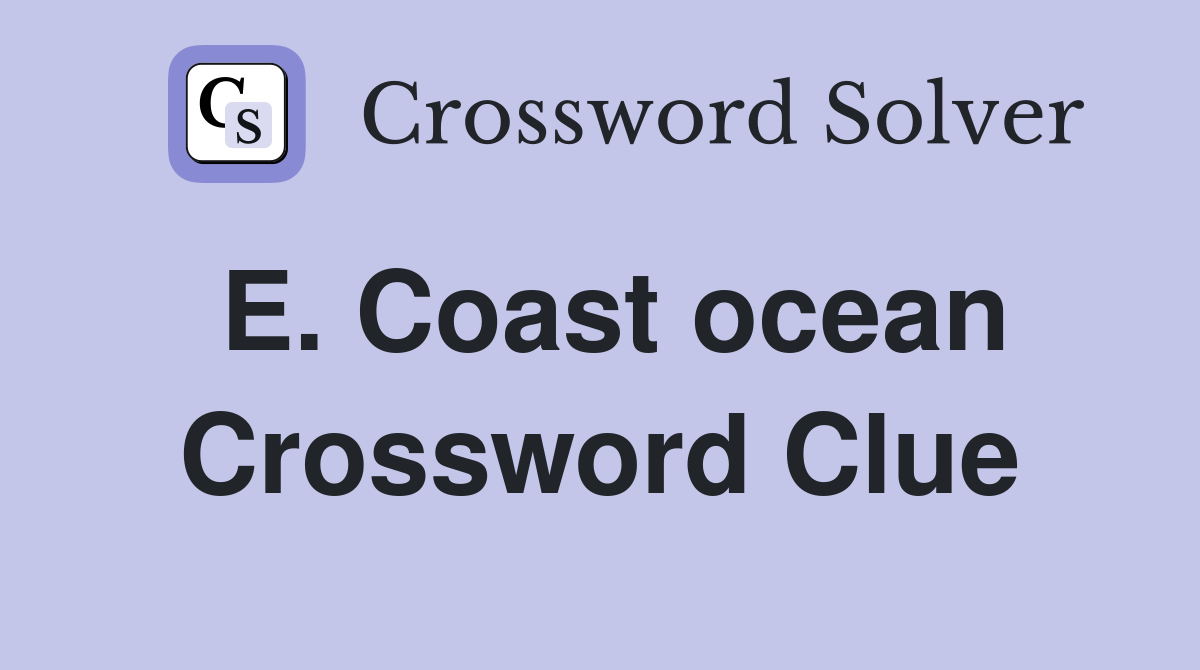 E. Coast ocean Crossword Clue