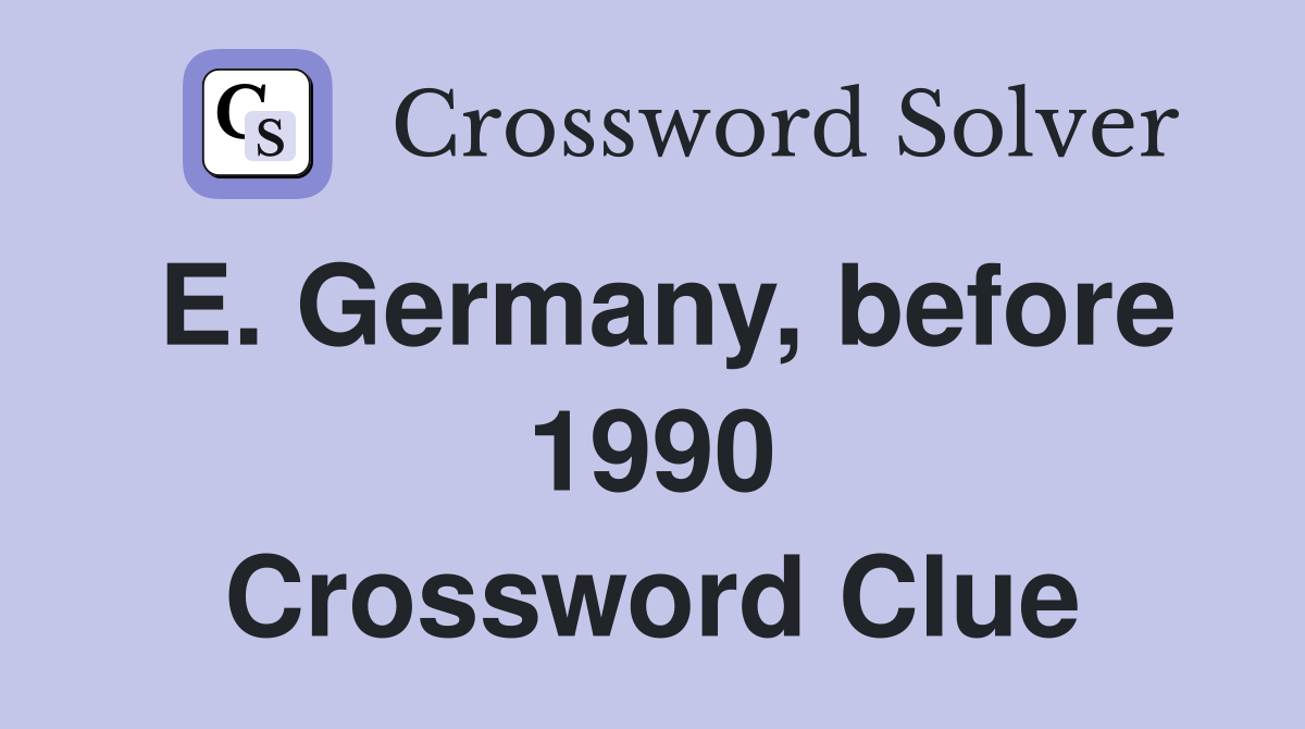 E. Germany, before 1990 Crossword Clue