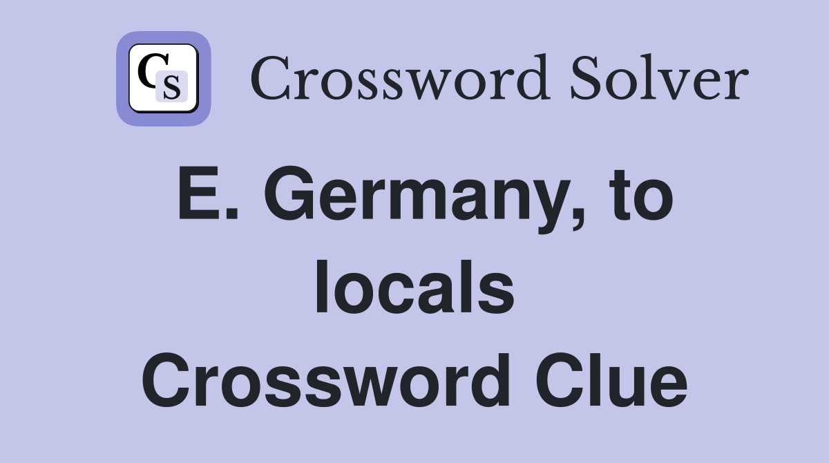 E. Germany, to locals Crossword Clue