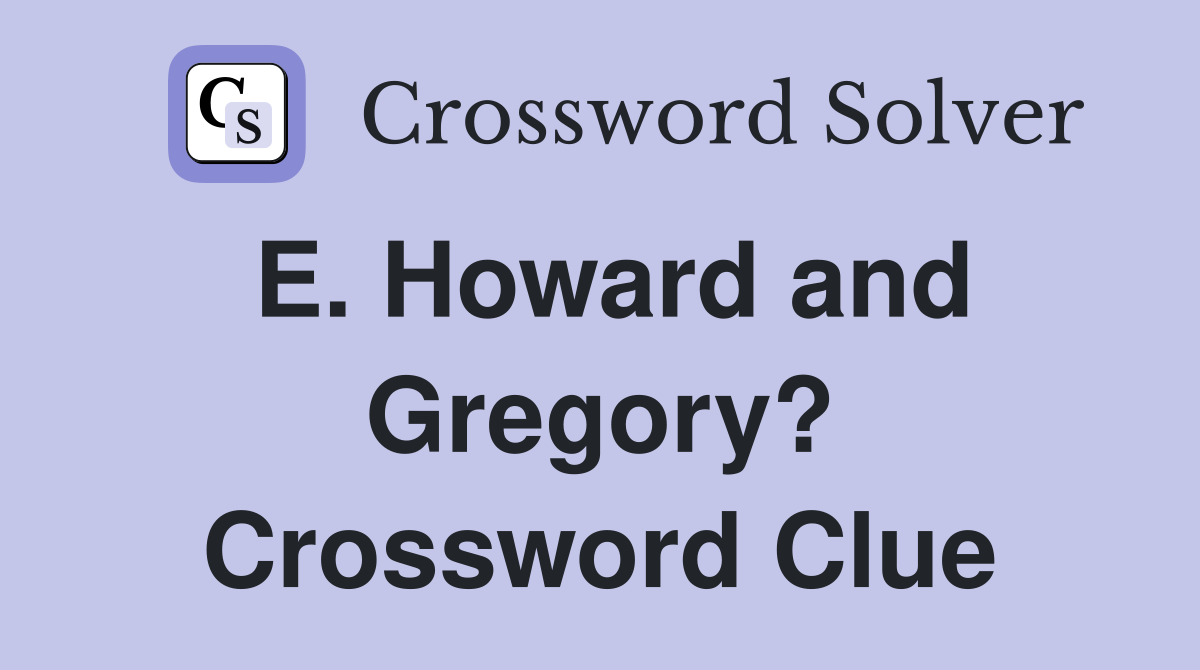 E. Howard and Gregory? Crossword Clue