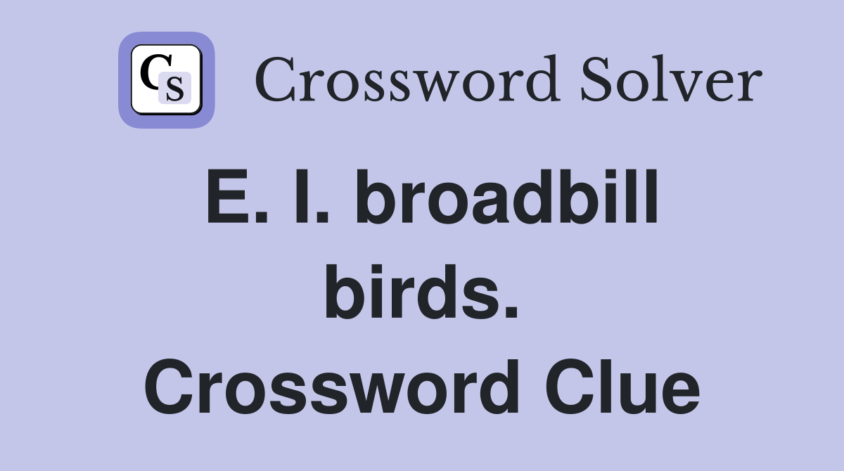 E. I. broadbill birds. Crossword Clue