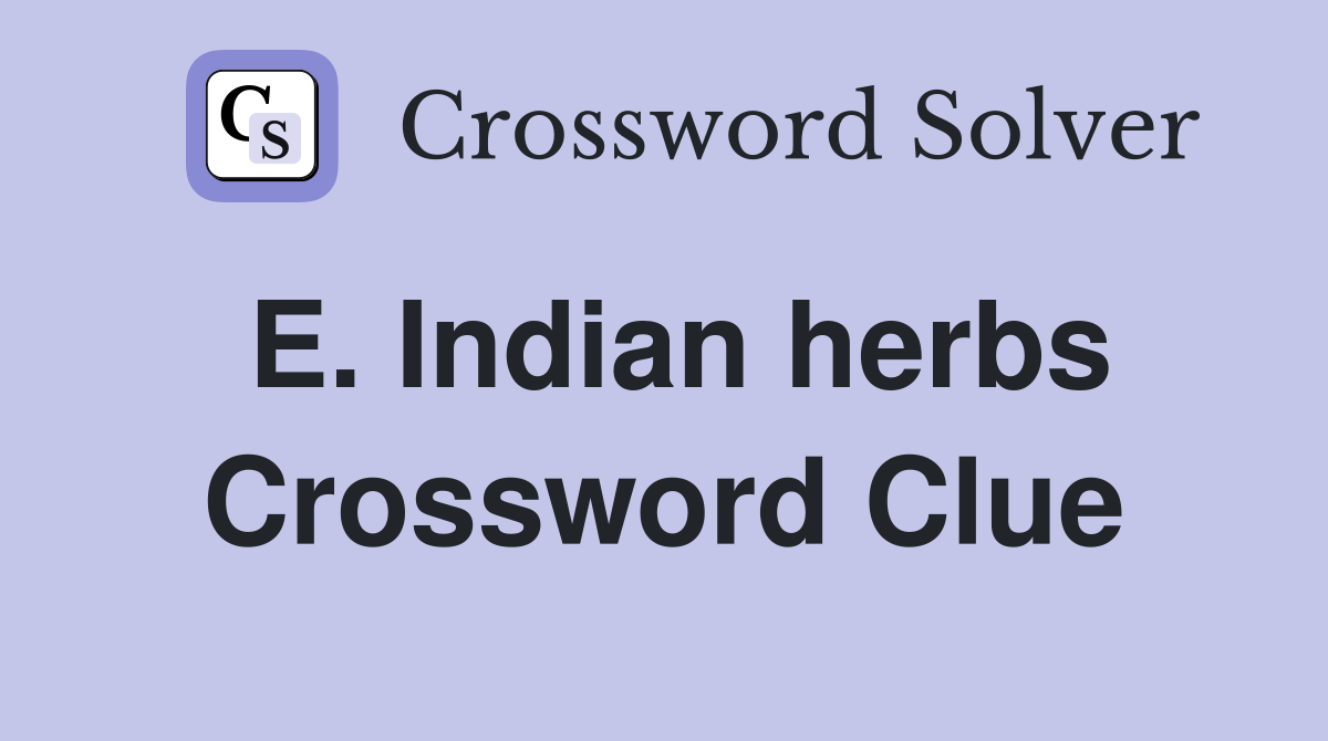 E. Indian herbs Crossword Clue