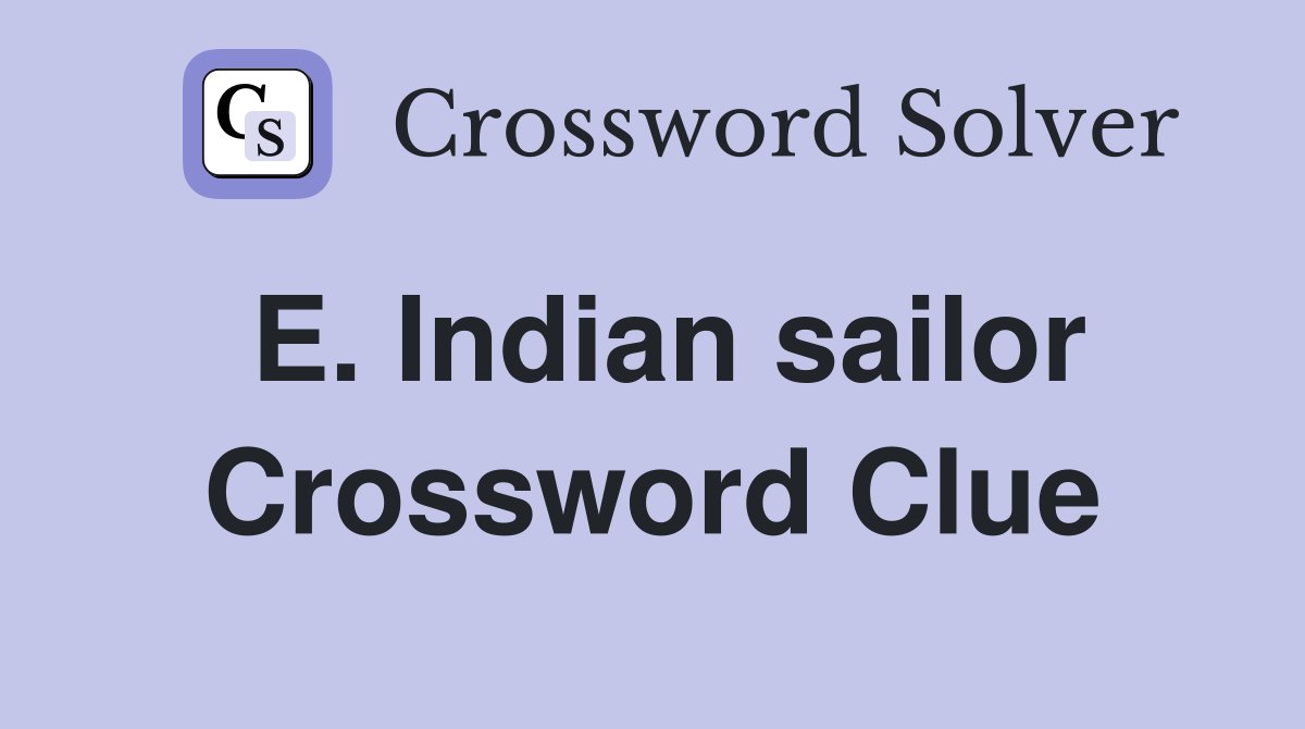 E. Indian sailor Crossword Clue