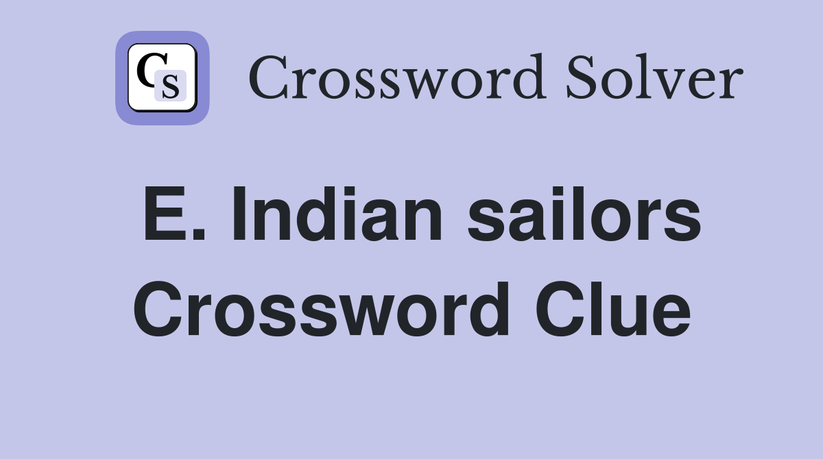 E. Indian sailors Crossword Clue