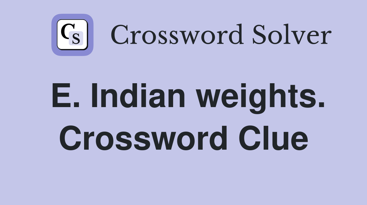 E. Indian weights. Crossword Clue