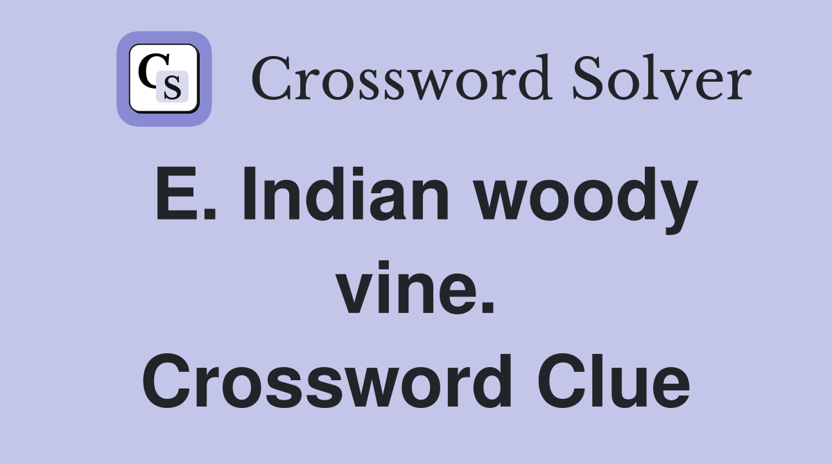 E. Indian woody vine. Crossword Clue