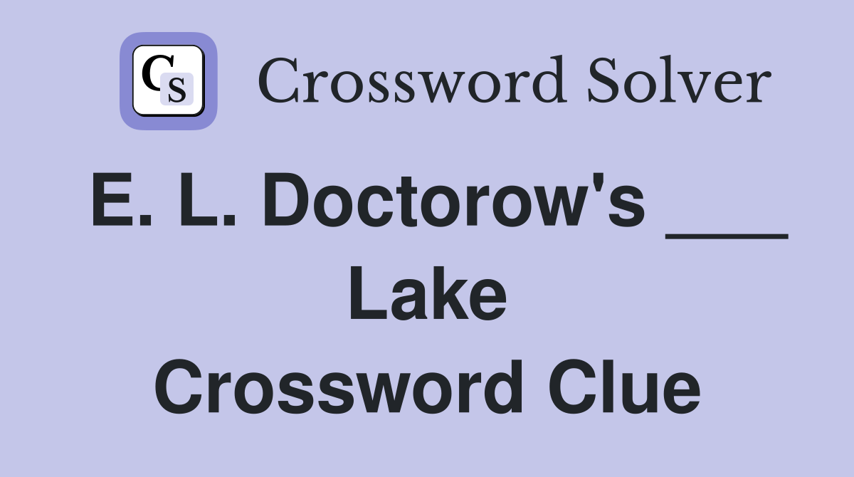 E. L. Doctorow's ___ Lake Crossword Clue