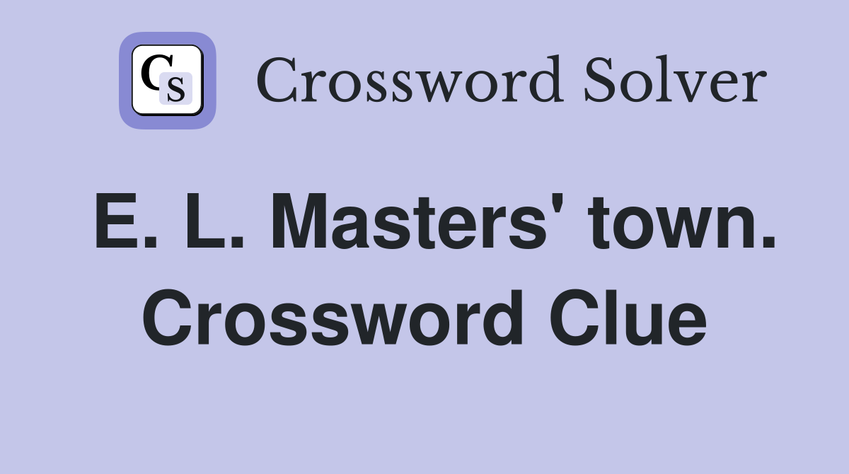 E. L. Masters' town. Crossword Clue