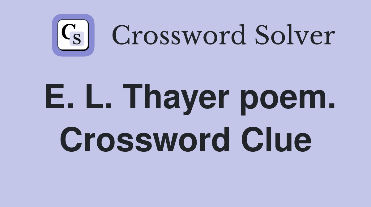 E. L. Thayer poem. Crossword Clue