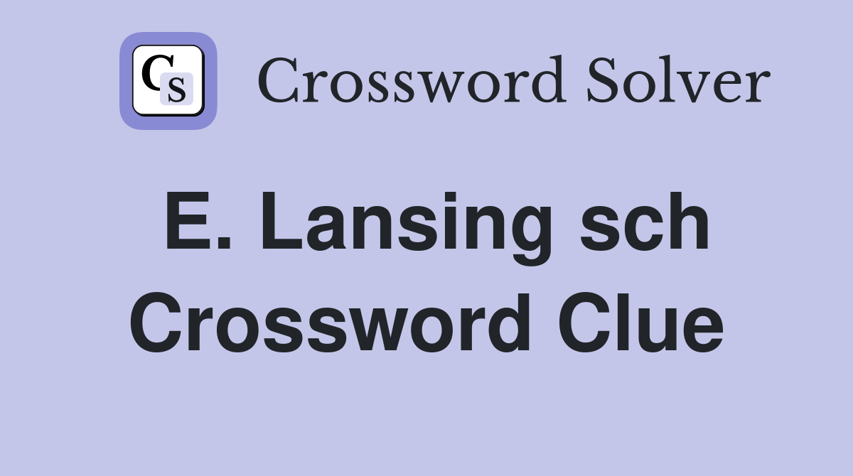 E. Lansing sch Crossword Clue