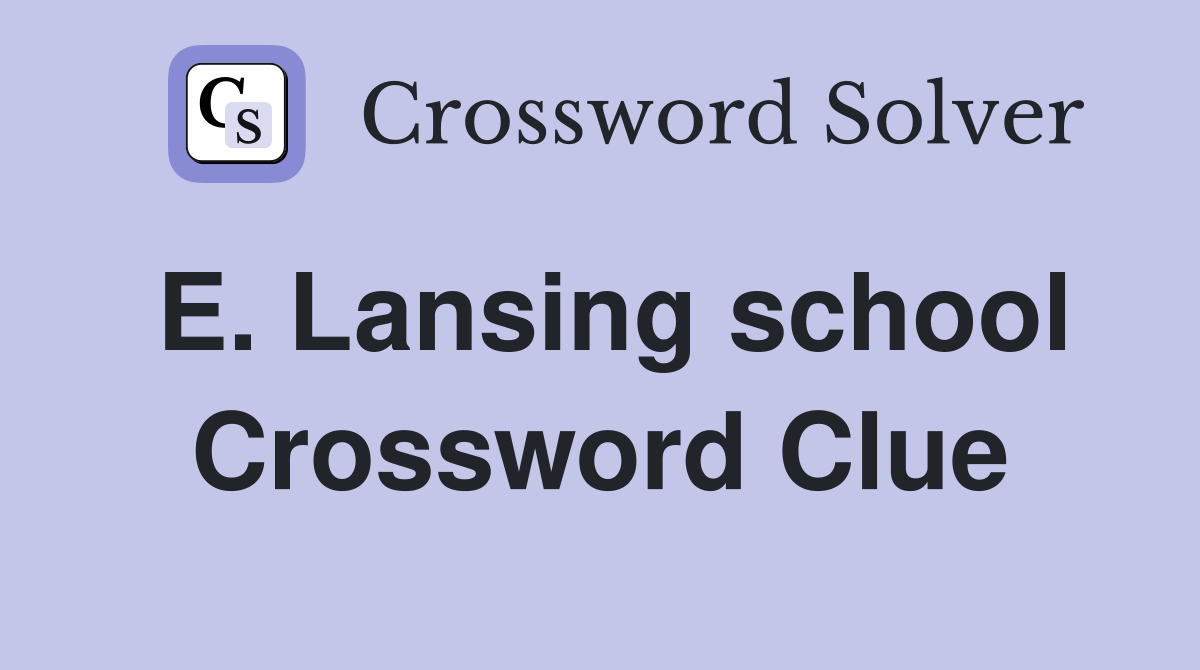 E. Lansing school Crossword Clue