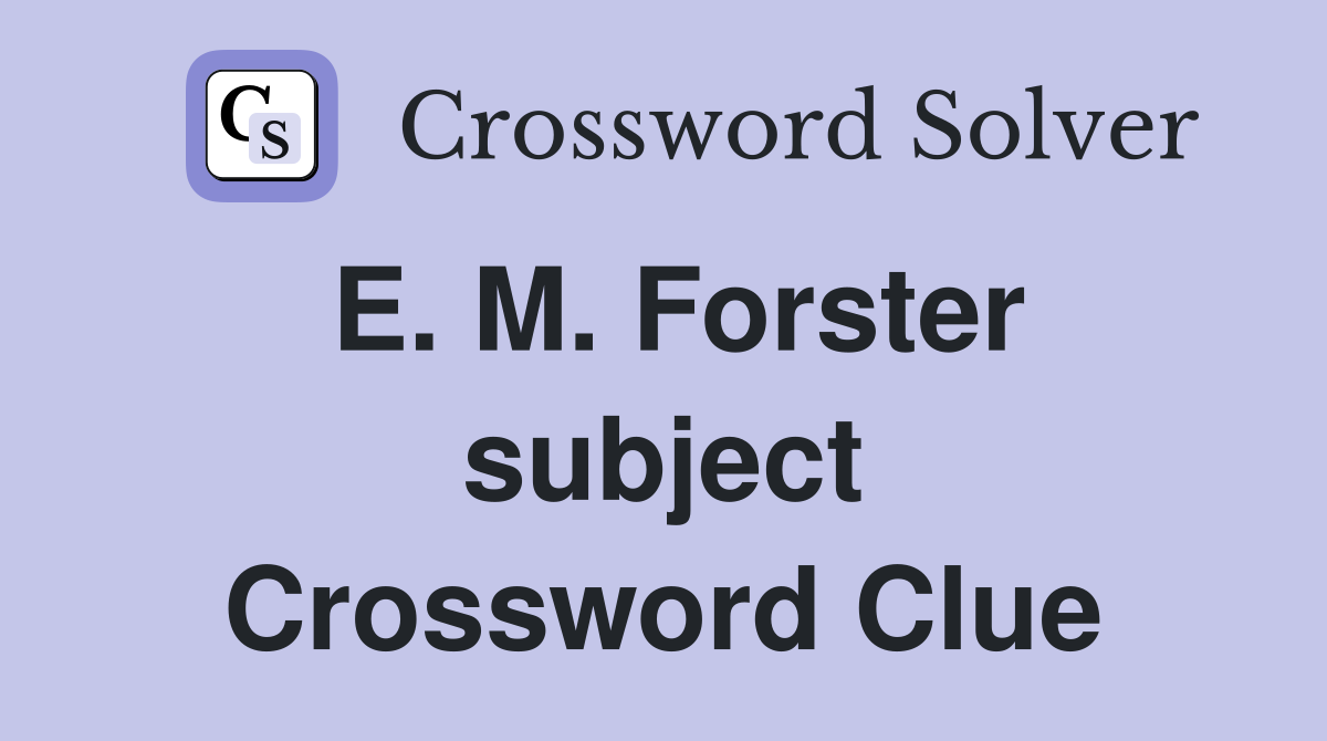 E. M. Forster subject Crossword Clue