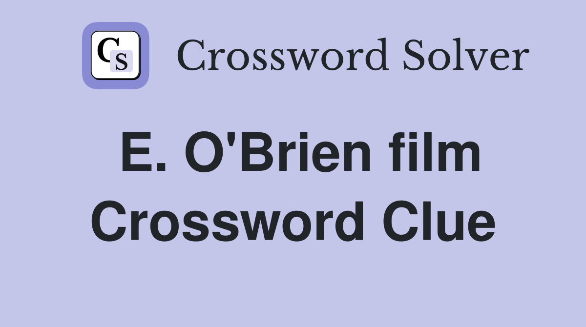 E. O'Brien film Crossword Clue