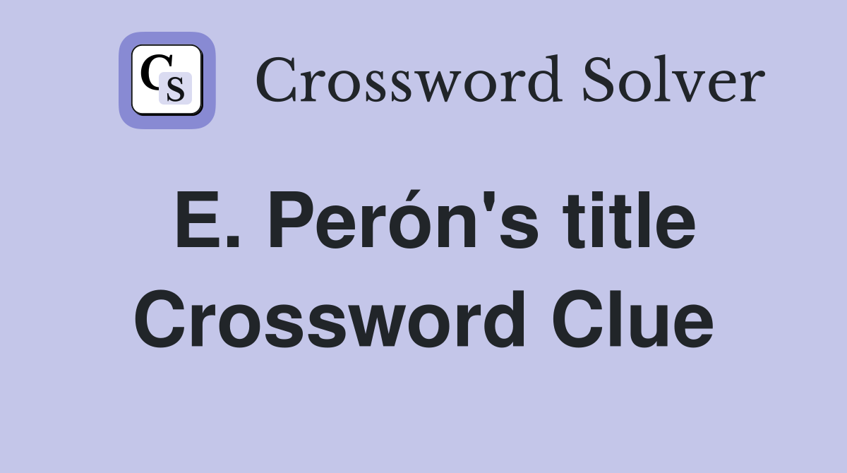 E. Perón's title Crossword Clue