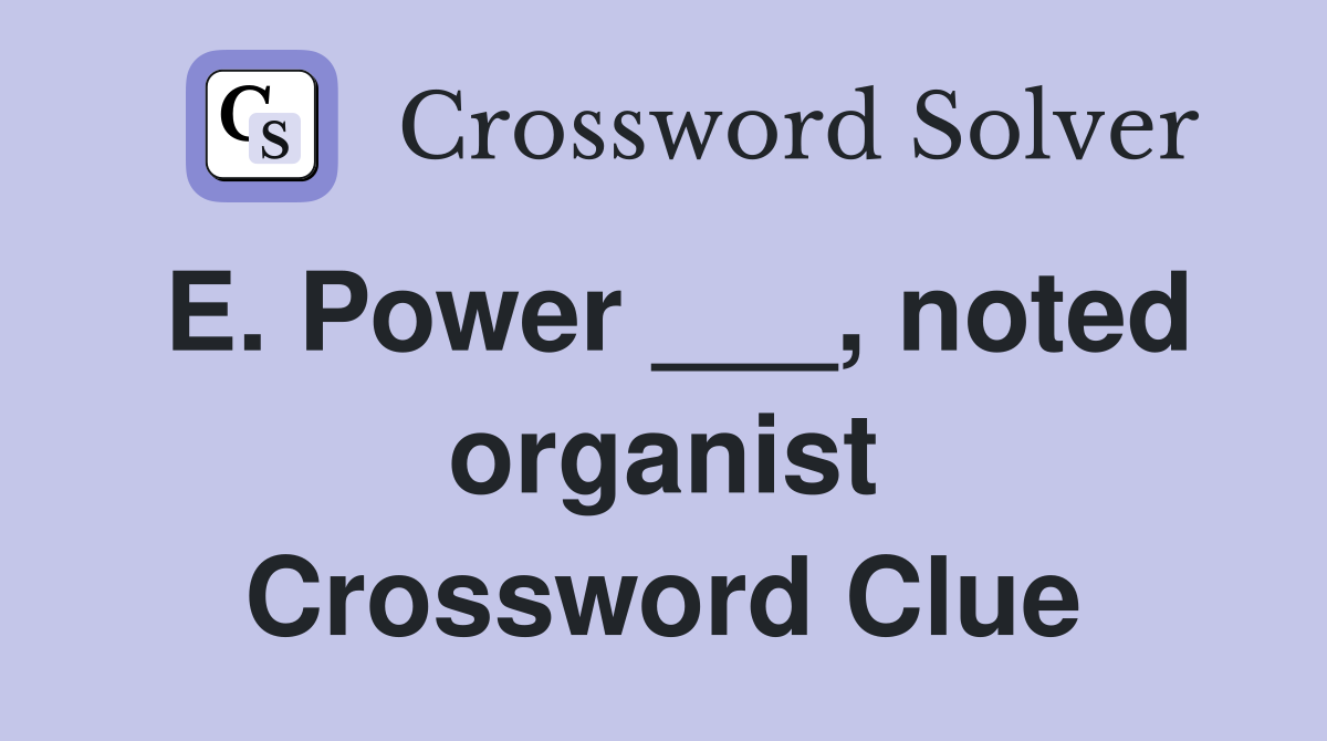 E. Power ___, noted organist Crossword Clue