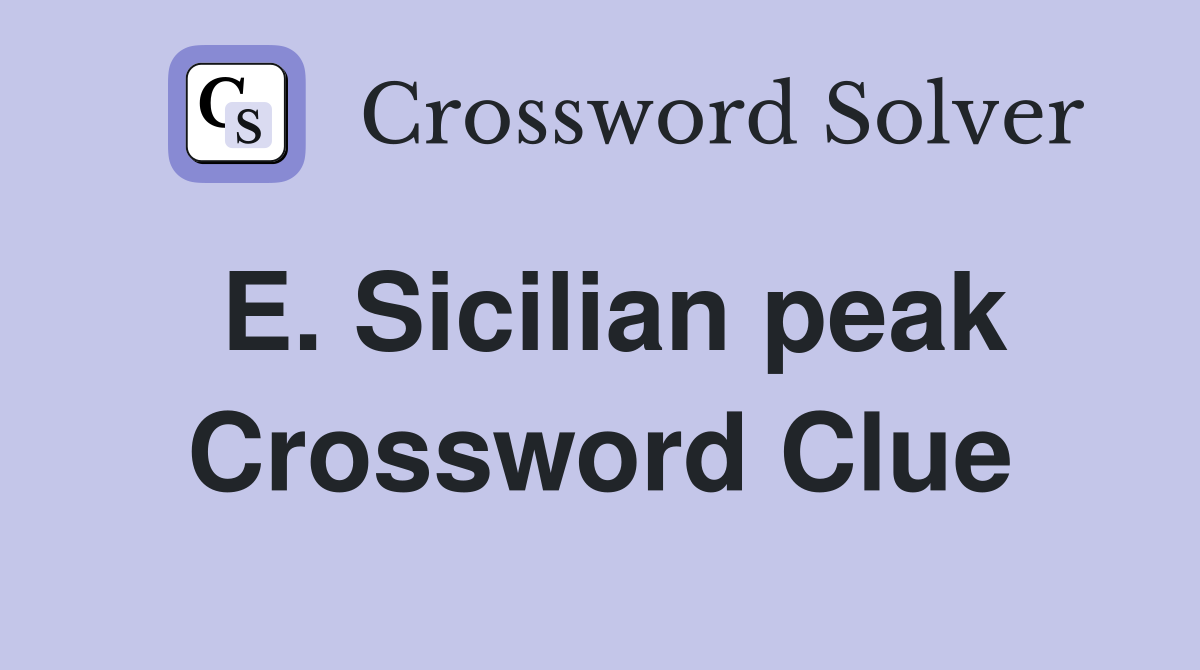 E. Sicilian peak Crossword Clue