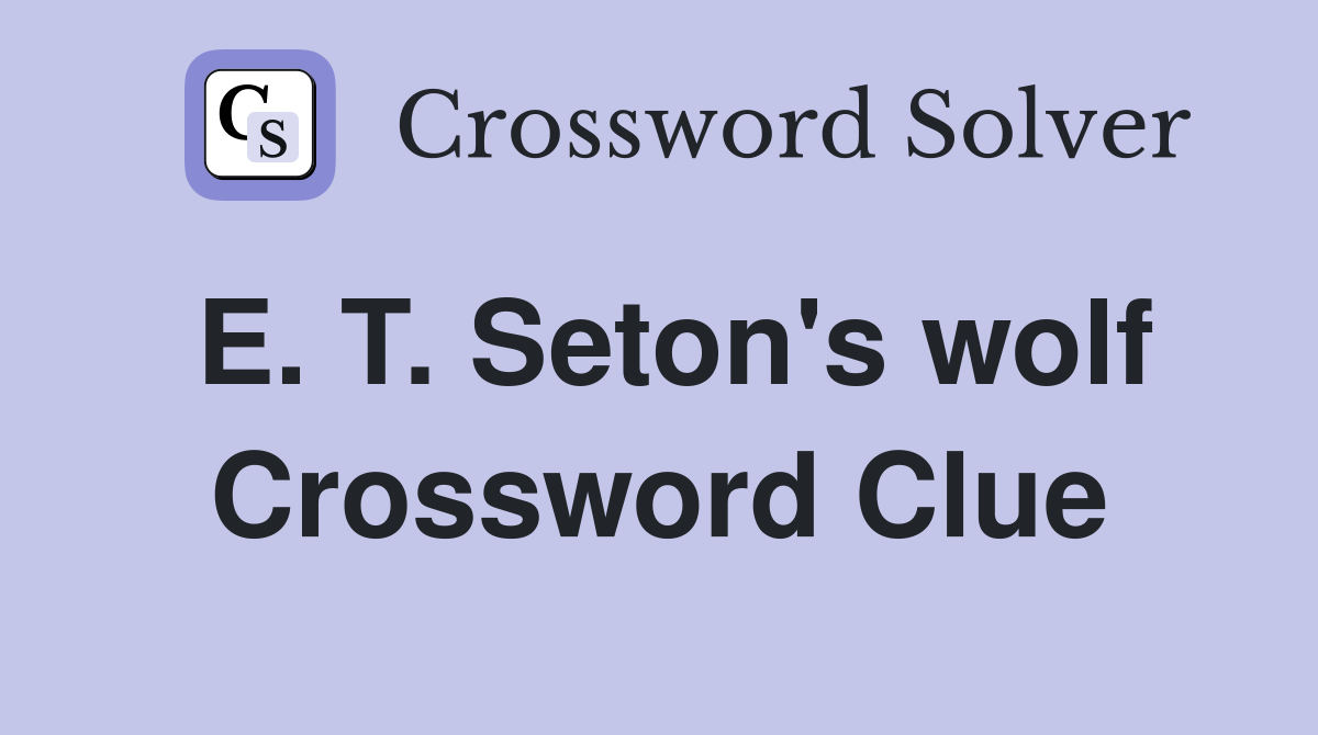 E. T. Seton's wolf Crossword Clue