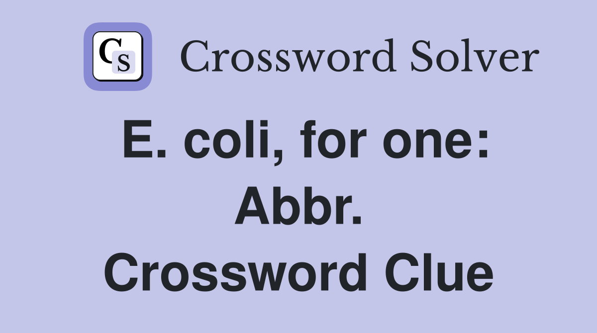 E. coli, for one: Abbr. Crossword Clue