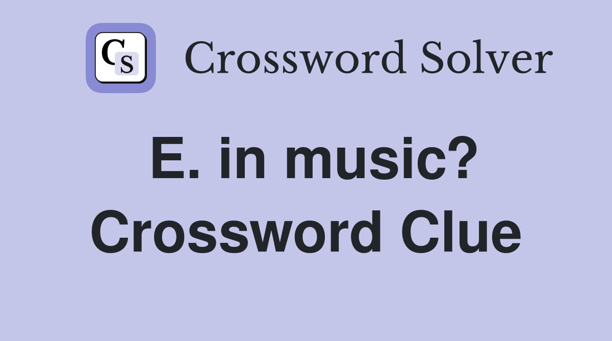 E. in music? Crossword Clue