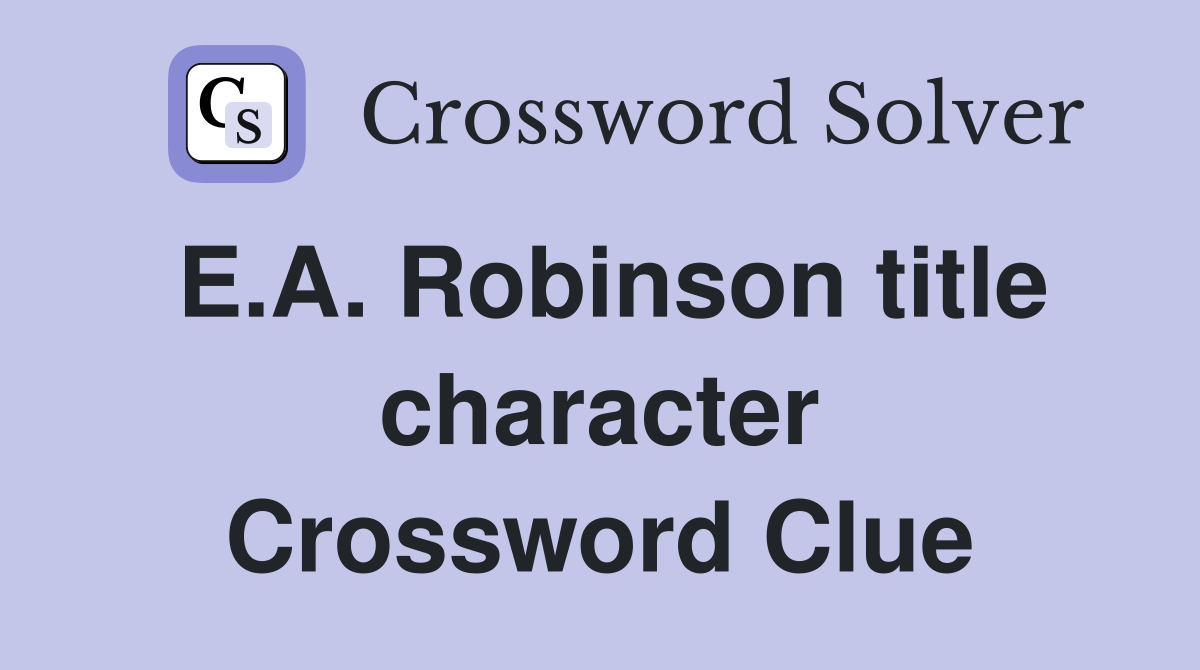 E.A. Robinson title character Crossword Clue