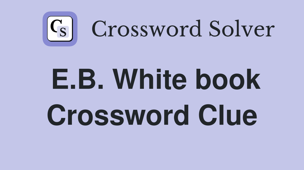 E.B. White book Crossword Clue
