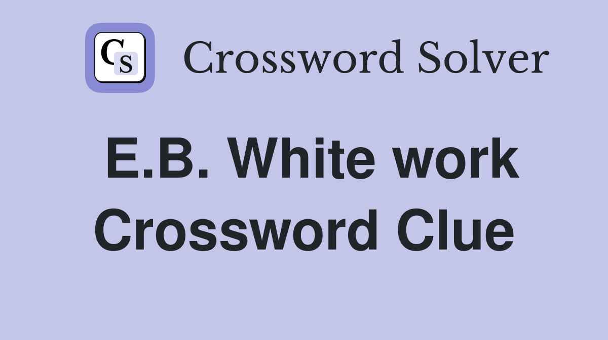 E.B. White work Crossword Clue
