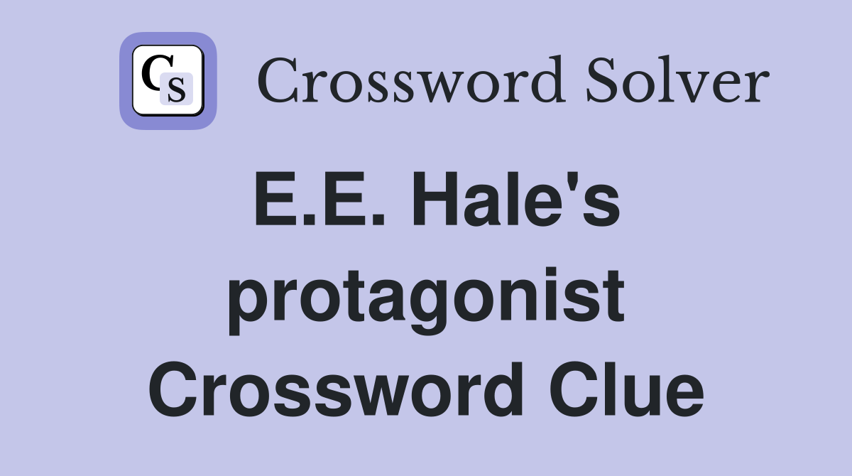 E.E. Hale's protagonist Crossword Clue