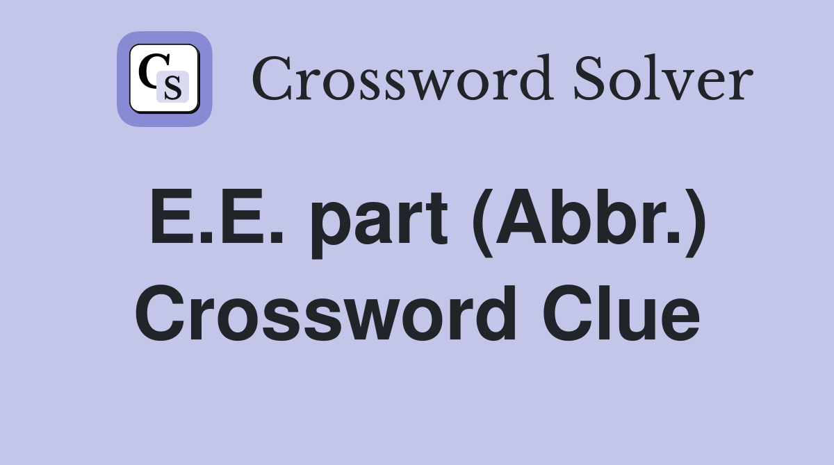 E.E. part (Abbr.) Crossword Clue