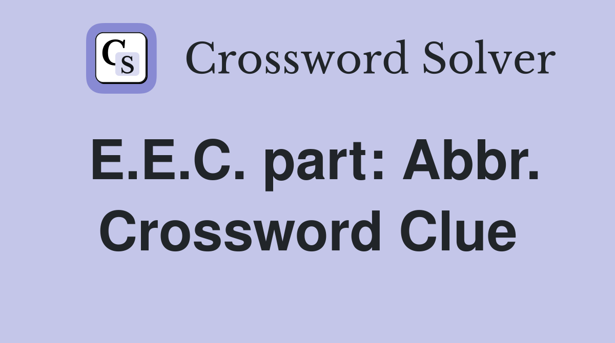 E.E.C. part: Abbr. Crossword Clue