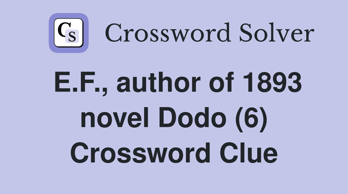 E.F., author of 1893 novel Dodo (6) Crossword Clue