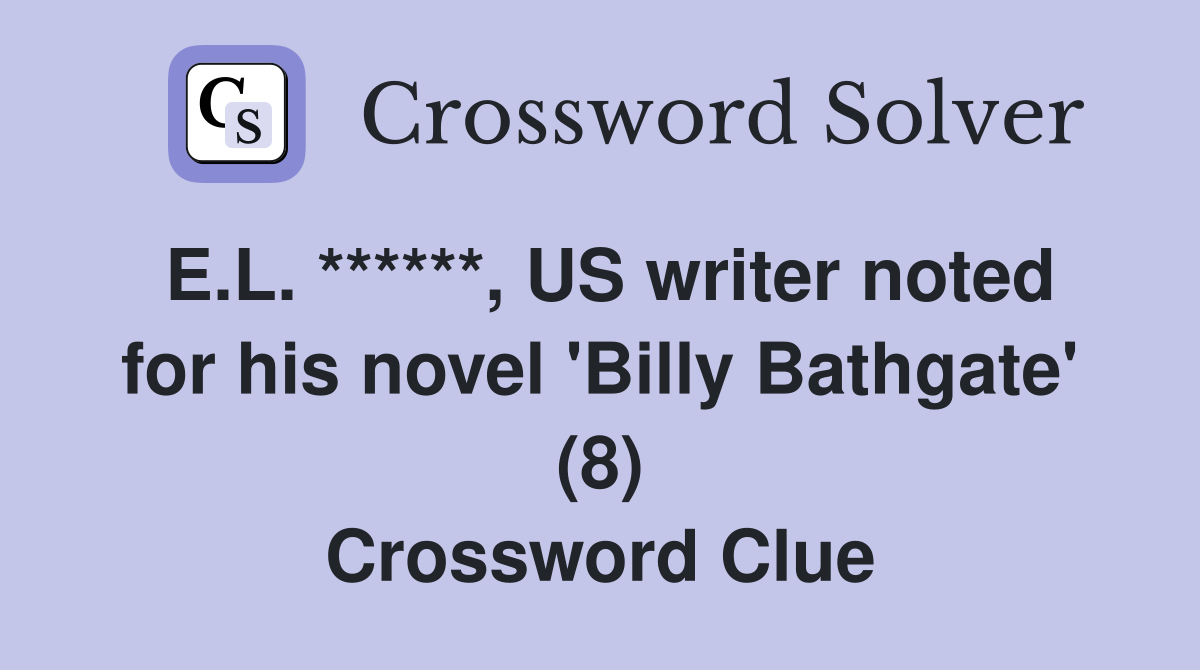 E.L. ******, US writer noted for his novel 'Billy Bathgate' (8) Crossword Clue