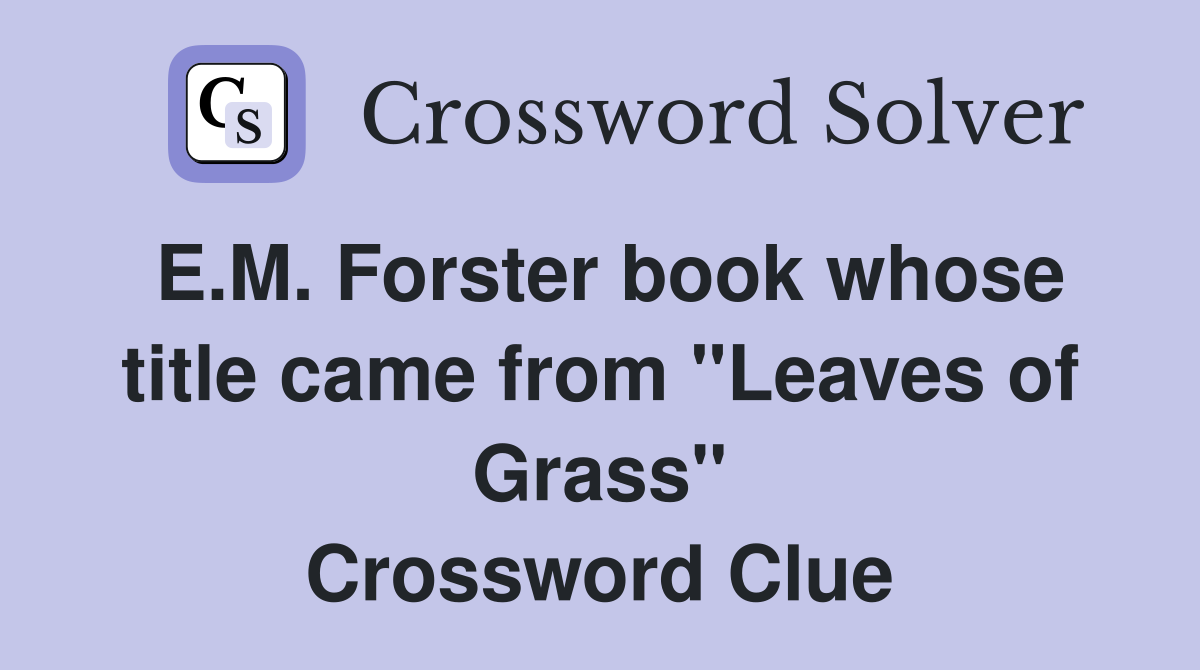 E.M. Forster book whose title came from "Leaves of Grass" Crossword Clue