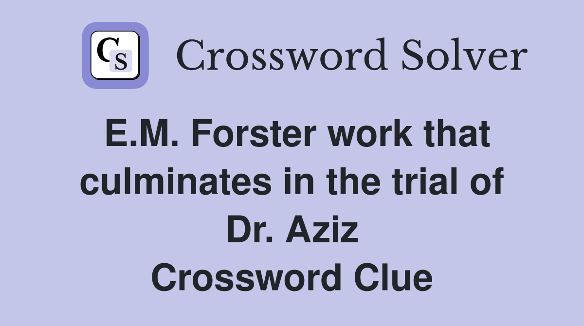 E.M. Forster work that culminates in the trial of Dr. Aziz Crossword Clue