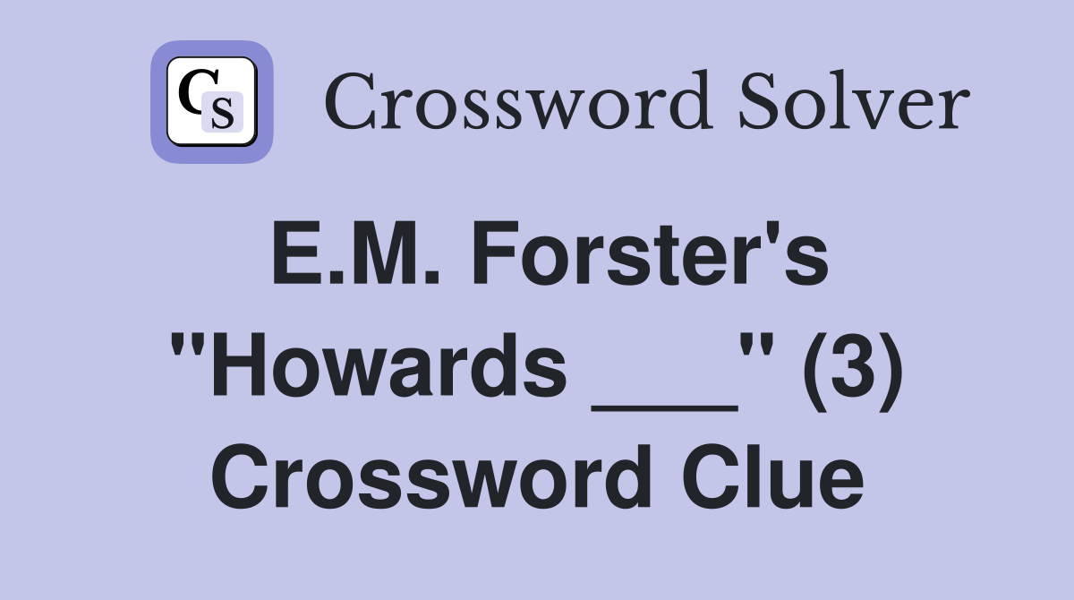E.M. Forster's "Howards ___" (3) Crossword Clue