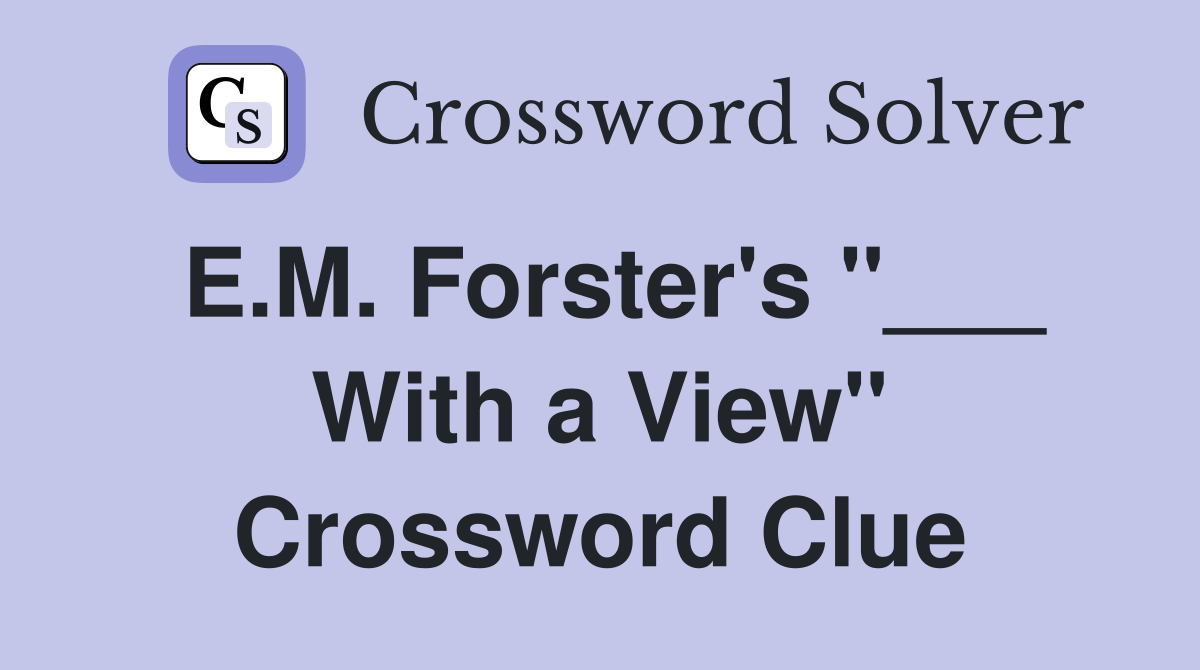 E.M. Forster's "___ With a View" Crossword Clue