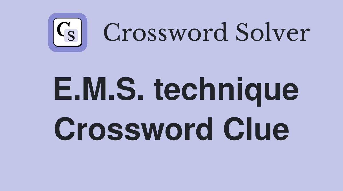 E.M.S. technique Crossword Clue
