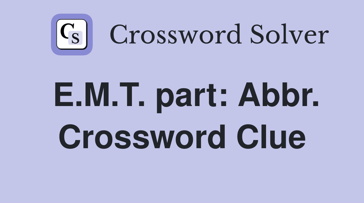 E.M.T. part: Abbr. Crossword Clue
