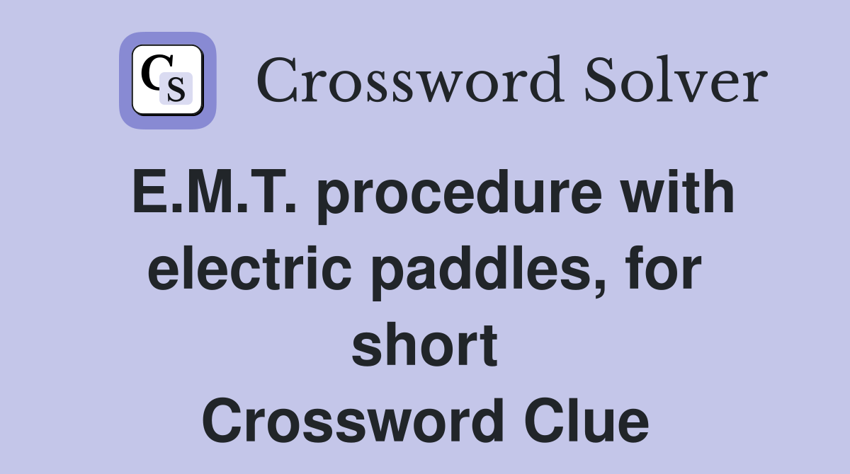 E.M.T. procedure with electric paddles, for short Crossword Clue