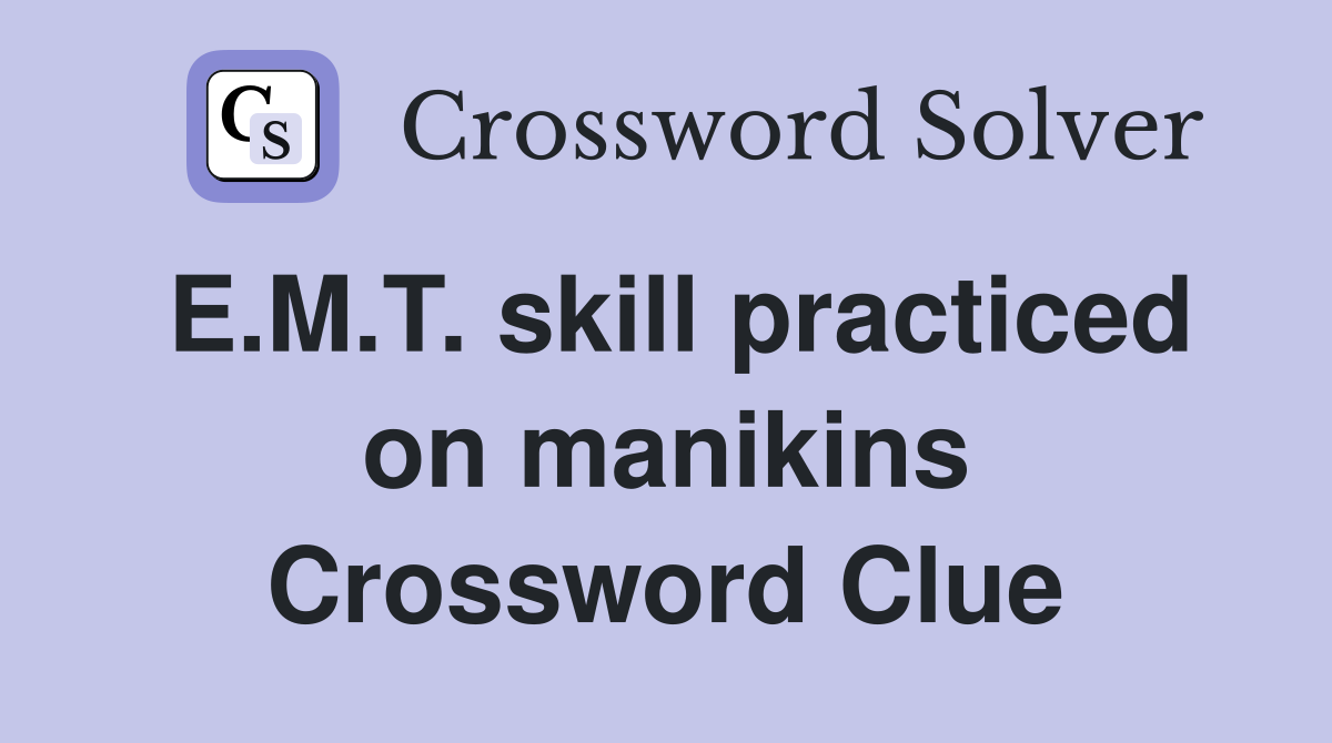E.M.T. skill practiced on manikins Crossword Clue