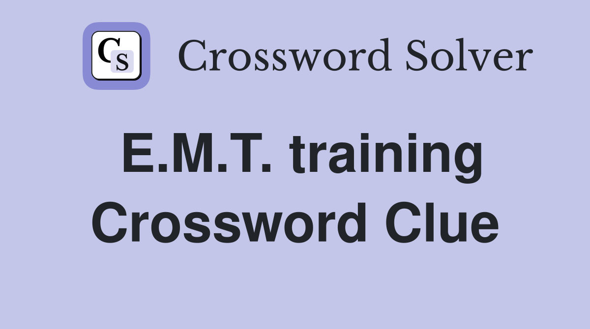 E.M.T. training Crossword Clue